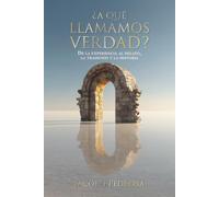 ¿A que llamamos verdad?: De la experiencia al relato, la tradición y la historia