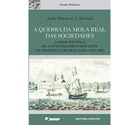 A Quebra da Mola Real das Sociedades. A Crise Política do Antigo Regime Português na Província do Gr