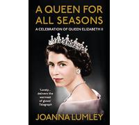 A Queen for All Seasons: A Celebration of Queen Elizabeth II on Her Platinum Jubilee