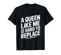 A Queen Like Me Is Hard To Replace Motivo Maglietta