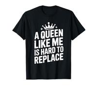 A Queen Like Me Is Hard To Replace Motivo Maglietta
