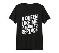 A Queen Like Me Is Hard To Replace Motivo Maglietta Premium