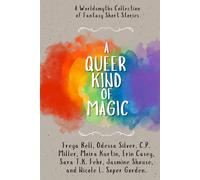 A Queer Kind of Magic: A Queer Fantasy Short Story Tasting Menu