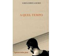 A quel tempo. I giorni della gloria