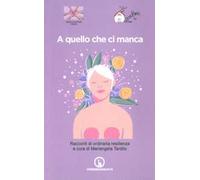 A quello che ci manca. Racconti di ordinaria resilienza