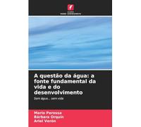 A questão da água: a fonte fundamental da vida e do desenvolvimento: Sem água... sem vida