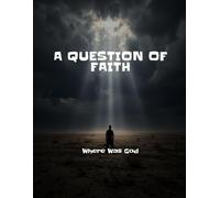 A QUESTION OF FAITH Where Was God