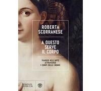 A questo serve il corpo. Viaggio nell'arte attraverso i corpi delle donne