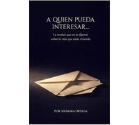 A quien pueda interesar: Lo que nadie te dijo sobre la vida que estás viviendo.