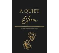 A Quiet Bloom: A Guided Gratitude & Growth Journal