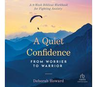 A Quiet Confidence: From Worrier to Warrior, a 9-Week Biblical Workbook for Fighting Anxiety