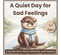 A Quiet Day for Sad Feelings: A Gentle Story About Sadness and Healing (Learning Feelings Together - Book 3)