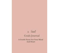 A Quiet Goals Journal: A gentle pause for your mind and heart