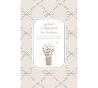 A Quiet Journal for Mothers: A private place for quiet reflections, unfolding emotions, and moments that are yours alone