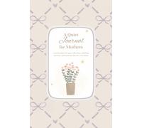 A Quiet Journal for Mothers: A private place for quiet reflections, unfolding emotions, and moments that are yours alone