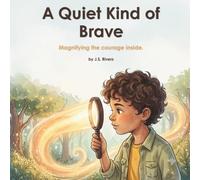 A Quiet Kind of Brave: Magnifying the courage inside
