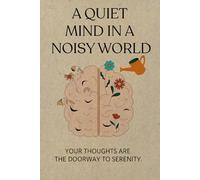 A Quiet Mind in a Noisy World: imple Techniques to Manage Anxiety, Lighten Stress, and Find Lasting Peace