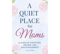 A Quiet Place for Moms: 30 Days of Scripture, Prayer, and Encouragement