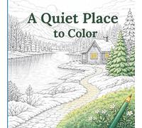 A Quiet Place to Color: Relaxing Coloring Book for Adults with Peaceful Nature Scenes