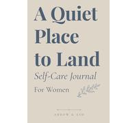 A Quiet Place to Land Self Care Journal: For Women Who Feel Overwhelmed, Overthink Everything, and Need Space to Breathe with Prompts to Find Clarity, Process Your Thoughts, and Feel Like Yourself
