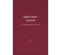 A Quiet Place to Write: An Undated Minimal Journal: One Page a Day for Calm Reflection, Weekly Notes, and Gentle Focus