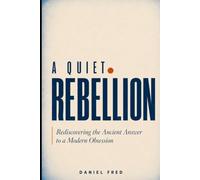 A Quiet Rebellion: Rediscovering the Ancient Answer to a Modern Obsession