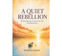 A Quiet Rebellion: Reorienting Your Course in the Life You Drifted Into