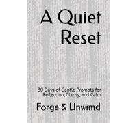 A Quiet Reset: 30 Days of Gentle Prompts for Reflection, Clarity, and Calm