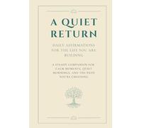 A Quiet Return: Daily Affirmations For the Life You Are Building