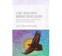 A Quiet Revolution in Indigenous Service Delivery: New Public Management and its Effects on First Nations Organisations