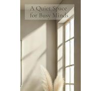 A Quiet Space for Busy Minds: A Minimal Lined Notebook for Calm Focus, Reflection, and Everyday Writing - A calm place to slow down and write things out