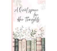 A Quiet space for her thoughts: A journal for reflection Clarity and calm. Gift journal for women