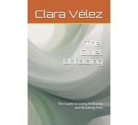 A Quiet Unfolding: The Guide to Living Brilliantly and Breaking Free