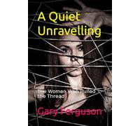 A Quiet Unravelling: The Women Who Pulled the Thread