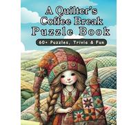 A QUILTER'S COFFEE BREAK PUZZLE BOOK: 60+ Puzzles & Trivia / 154 Pages to Relax & Unwind
