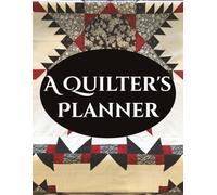 A Quilter's Planner II: Quick and Easy Way to Track All Your Quilting Projects
