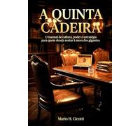 A Quinta Cadeira: O Manual de Cultura, Poder e Estratégia para quem deseja sentar à mesa dos gigantes