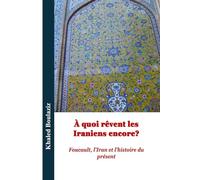 À quoi rêvent encore les Iraniens ?: Foucault, l’Iran et l’histoire du présent: 1