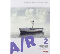 A/R. Antologia di testi letterari con percorsi di lettura, rilettura e scr...