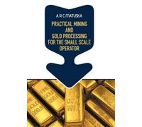 A R C Matuska Practical Mining and Gold Processing for the Sm (Copertina rigida)