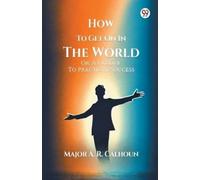 A R Calhoun How To Get On In The WorldOr, A Ladder To Practical Succ (Tascabile)