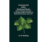 A R Harding Ginseng and Other Medicinal Plants; A Book of Valuable I (Tascabile)