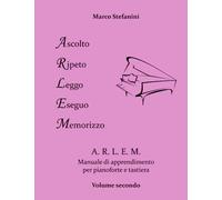 A.R.L.E.M. ( Ascolto - Ripeto-Leggo-Eseguo-Memorizzo): Manuale di apprendimento per pianoforte e tastiera Vol.2