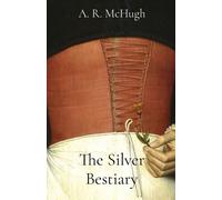 A R McHugh The Silver Bestiary (Tascabile)