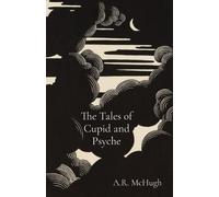 A R McHugh The Tales of Cupid and Psyche (Tascabile)