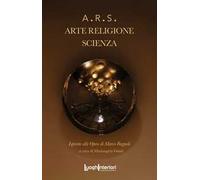 A.R.S. Arte. Religione. Scienza. Ediz. illustrata