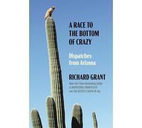 Richard Grant – A Race to the Bottom of Crazy – Dispatches from Arizona – Copertina rigida