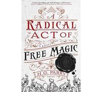 A Radical Act of Free Magic: The Shadow Histories, Book Two