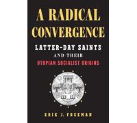 A Radical Convergence: Latter-day Saints and Their Utopian Socialist Origins