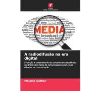 A radiodifusão na era digital: Evolução e compreensão do conceito de radiodifusão no direito dos meios de comunicação social e nas ciências da comunicação